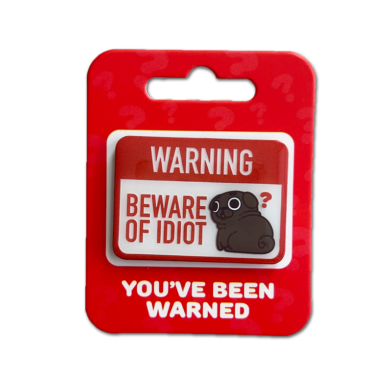 Beware of Idiot Ollie Pin Accessory Puglie Mart